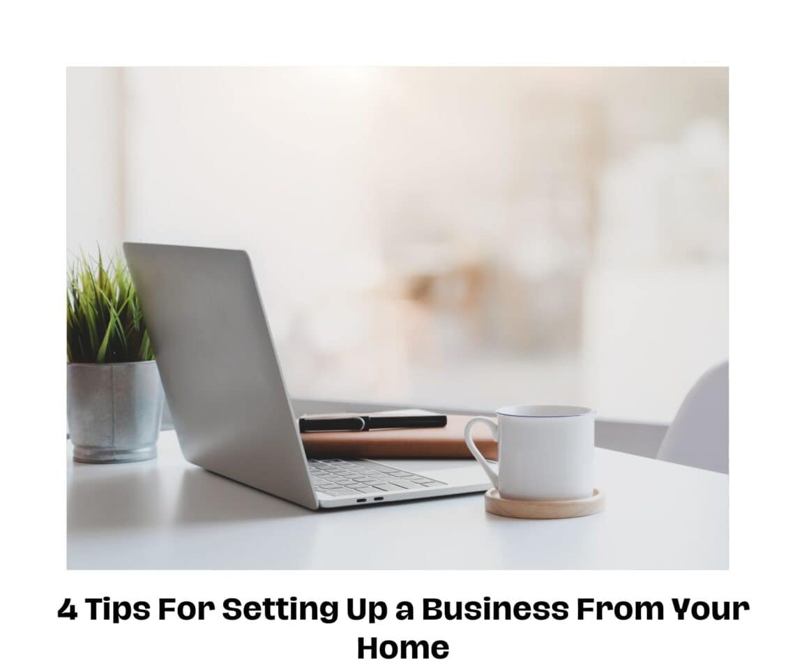 4 Tips For Setting Up a Business From Your Home