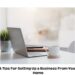 4 Tips For Setting Up a Business From Your Home